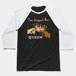 You dropped this queen Baseball T-Shirt